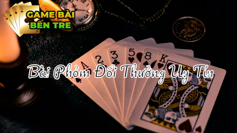 Các Game Bài Phỏm Đổi Thưởng Uy Tín