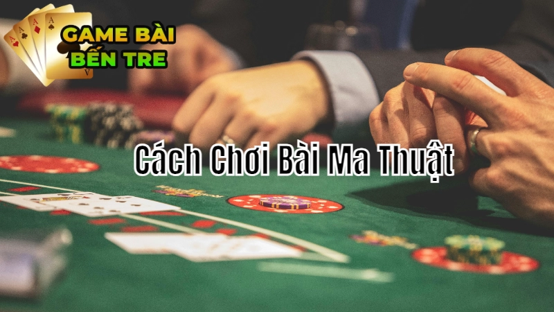 Cách Chơi Bài Ma Thuật Đơn Giản