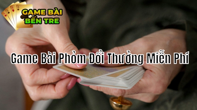 Game Bài Phỏm Đổi Thưởng Miễn Phí