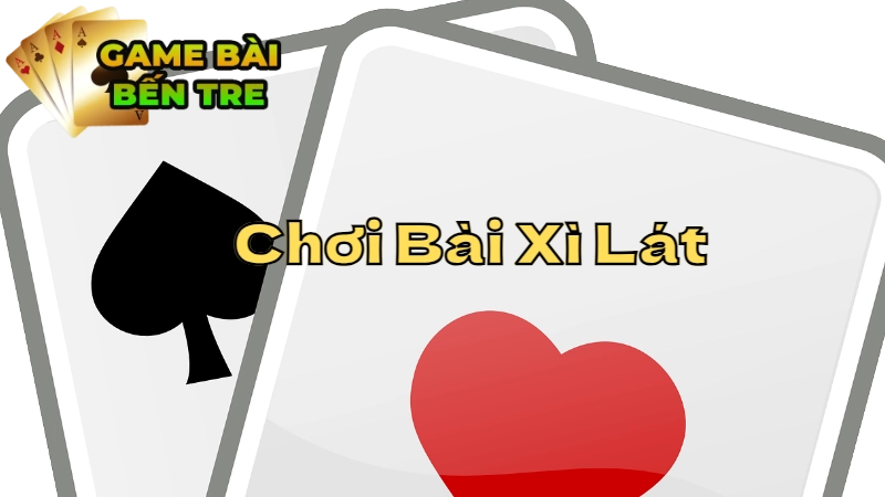 Hướng Dẫn Chơi Bài Xì Lát