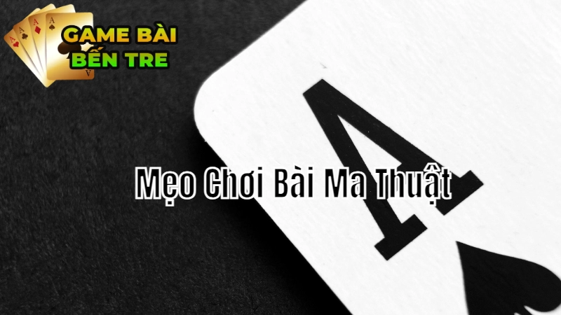 Mẹo Chơi Bài Ma Thuật Không Thua