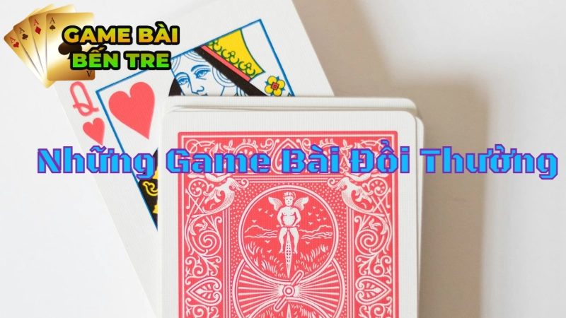 Những Game Bài Đổi Thưởng Cho Người Chơi Mới