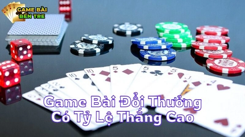 Game Bài Đổi Thưởng Có Tỷ Lệ Thắng Cao Nên Thử