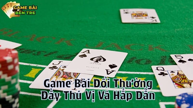 Game Bài Đổi Thưởng Trò Chơi Đầy Thú Vị Và Hấp Dẫn