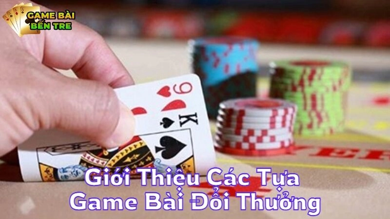 Giới Thiệu Các Tựa Game Bài Đổi Thưởng Được Yêu Thích