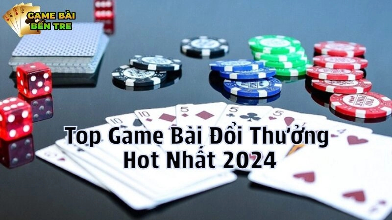 Top Game Bài Đổi Thưởng Hot Nhất 2024